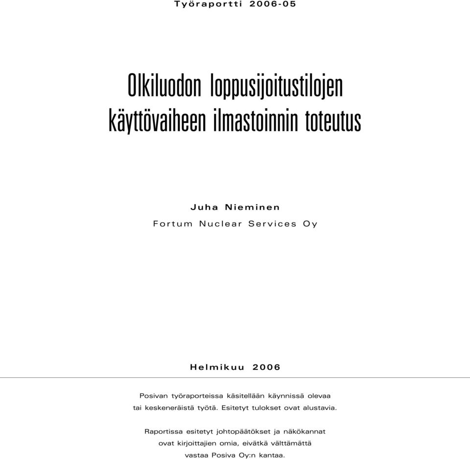 käynnissä olevaa tai keskeneräistä työtä. Esitetyt tulokset ovat alustavia.