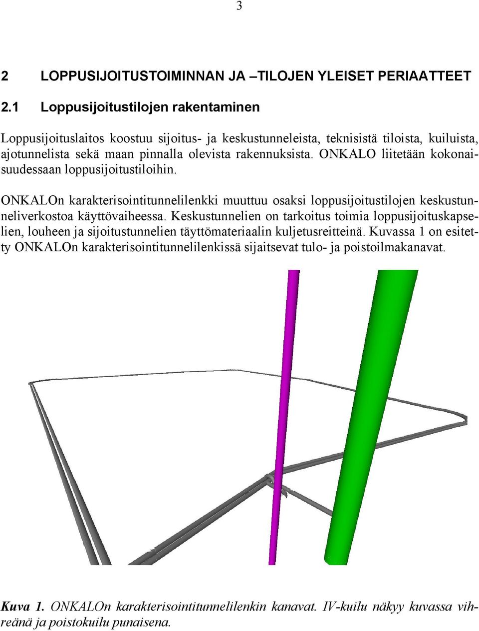 ONKALO liitetään kokonaisuudessaan loppusijoitustiloihin. ONKALOn karakterisointitunnelilenkki muuttuu osaksi loppusijoitustilojen keskustunneliverkostoa käyttövaiheessa.