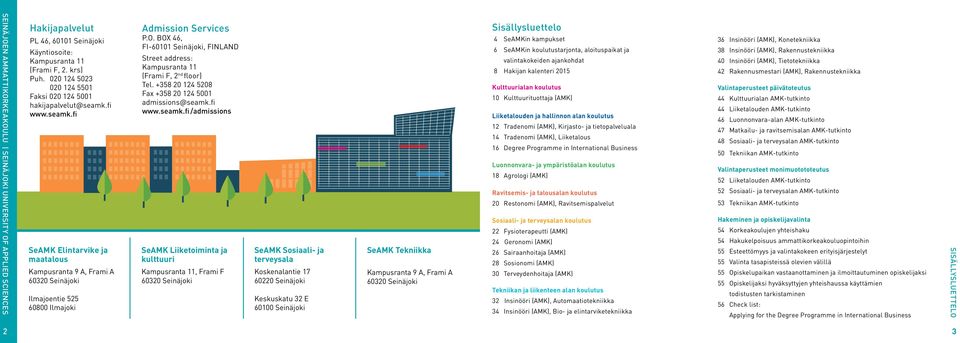 O. BOX 46, FI-60101 Seinäjoki, FINLAND Street address: Kampusranta 11 (Frami F, 2 nd floor) Tel. +358 20 124 5208 Fax +358 20 124 5001 admissions@seamk.