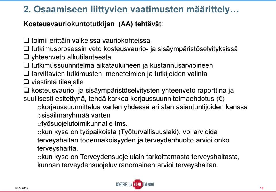 sisäympäristöselvitysten yhteenveto raporttina ja suullisesti esitettynä, tehdä karkea korjaussuunnitelmaehdotus ( ) okorjaussuunnittelua varten yhdessä eri alan asiantuntijoiden kanssa