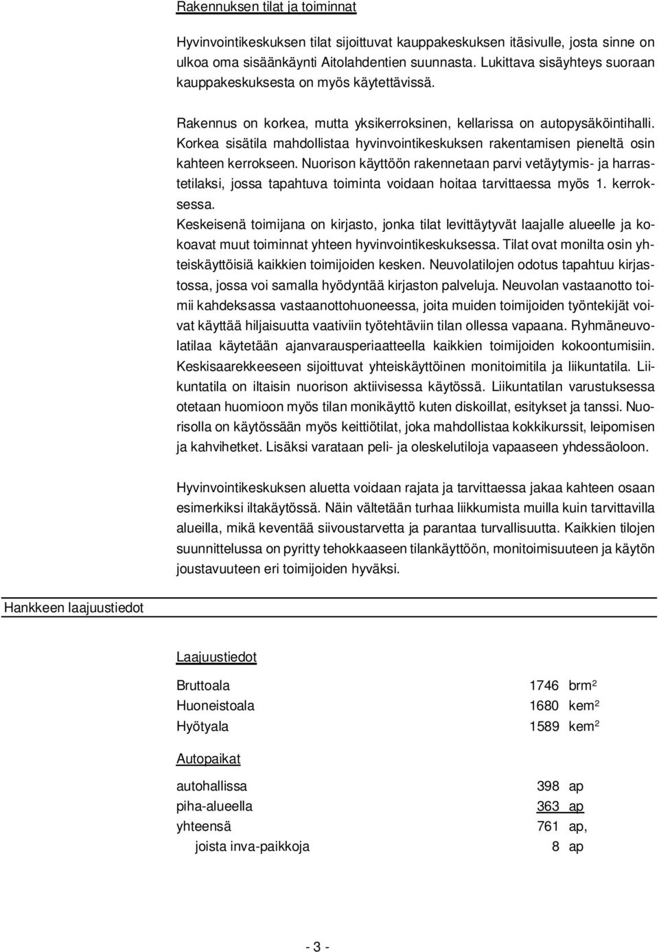 Korkea sisätila mahdollistaa hyvinvointikeskuksen rakentamisen pieneltä osin kahteen kerrokseen.