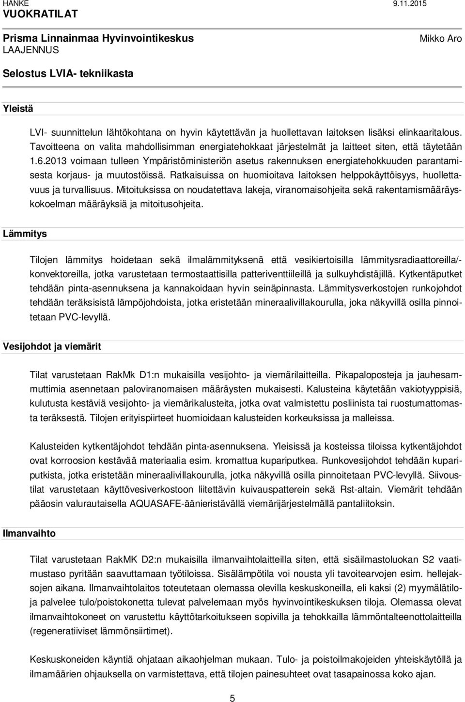 elinkaaritalous. Tavoitteena on valita mahdollisimman energiatehokkaat järjestelmät ja laitteet siten, että täytetään 1.6.