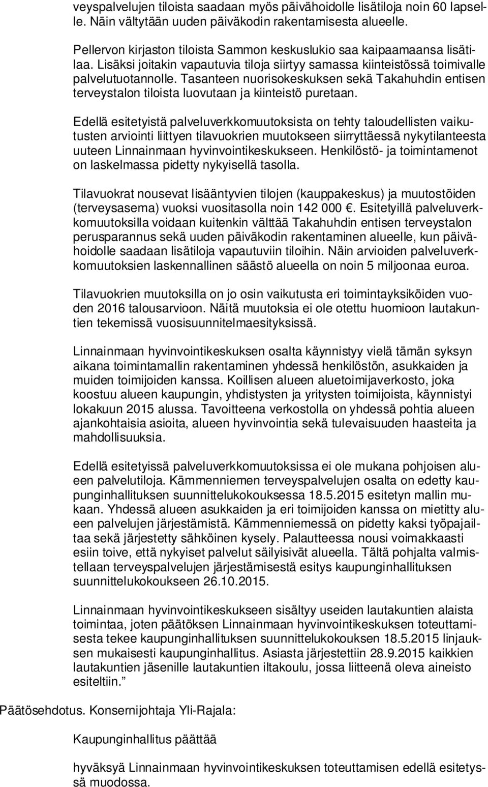 Tasanteen nuorisokeskuksen sekä Takahuhdin entisen terveystalon tiloista luovutaan ja kiinteistö puretaan.