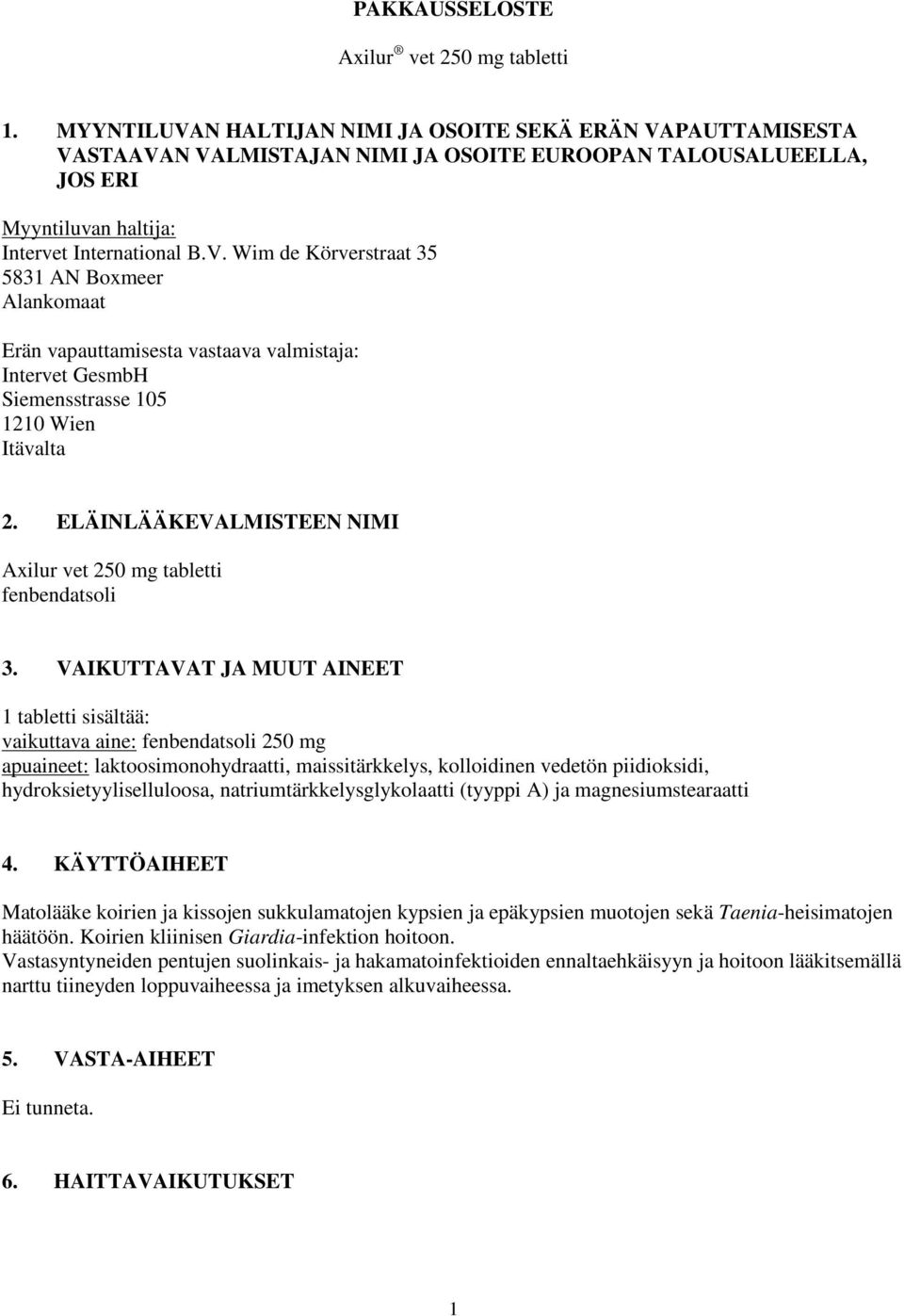 ELÄINLÄÄKEVALMISTEEN NIMI Axilur vet 250 mg tabletti fenbendatsoli 3.