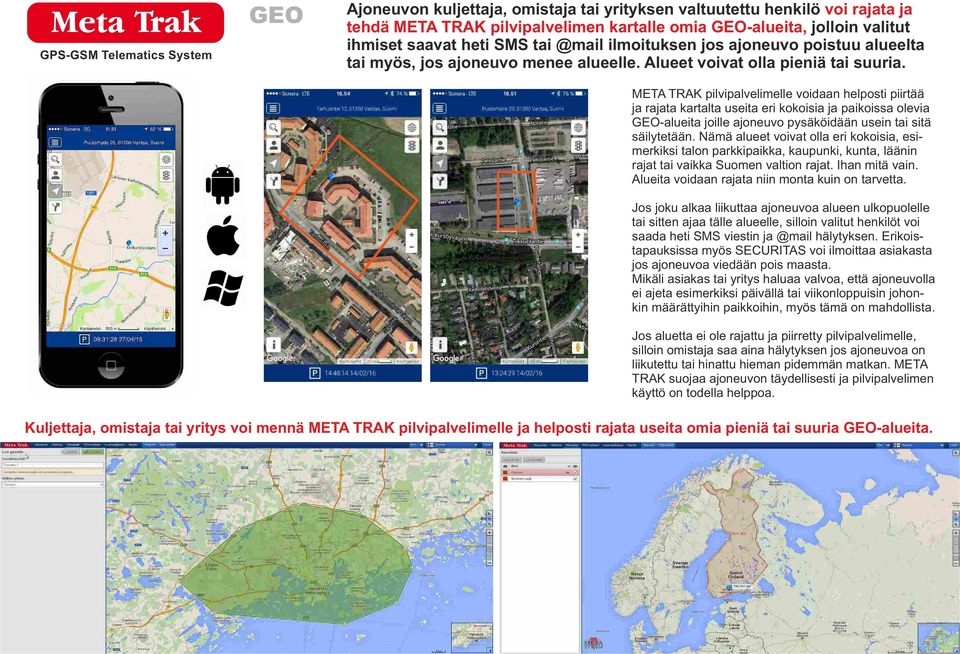 META TRAK pilvipalvelimelle voidaan helposti piirtää ja rajata kartalta useita eri kokoisia ja paikoissa olevia GEO-alueita joille ajoneuvo pysäköidään usein tai sitä säilytetään.