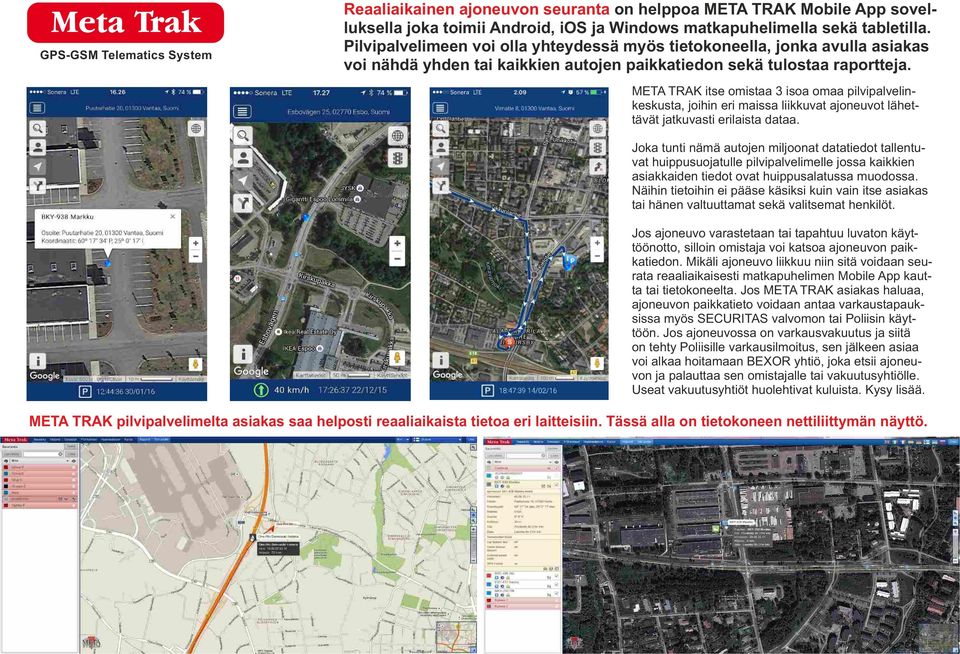 META TRAK itse omistaa 3 isoa omaa pilvipalvelinkeskusta, joihin eri maissa liikkuvat ajoneuvot lähettävät jatkuvasti erilaista dataa.