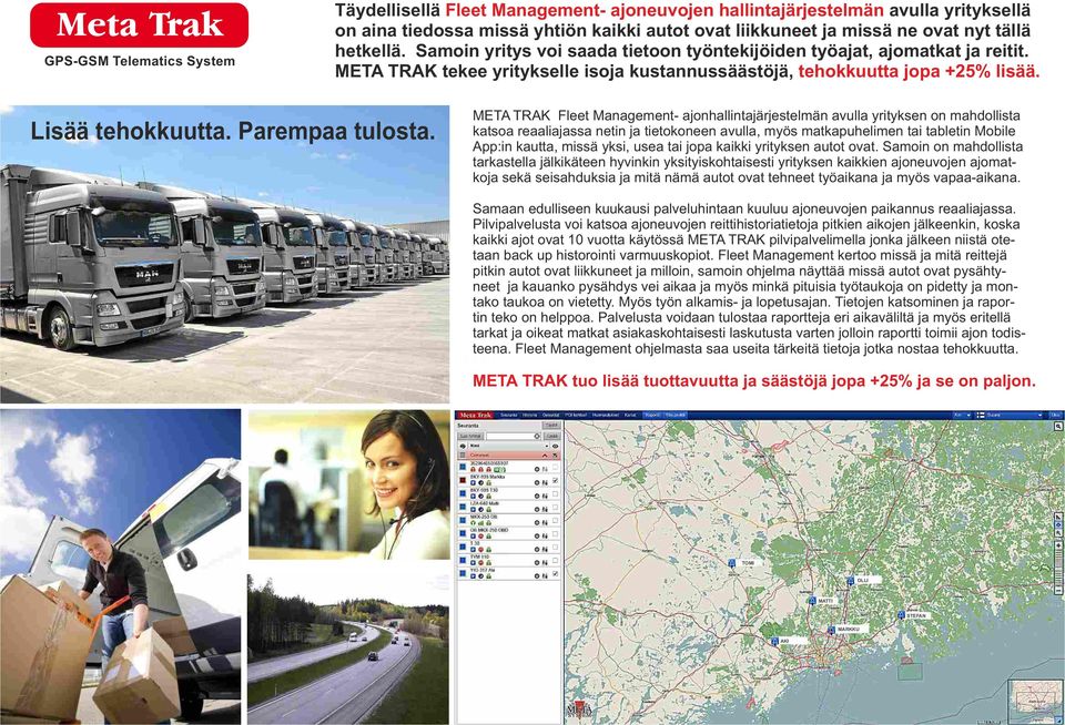 META TRAK Fleet Management- ajonhallintajärjestelmän avulla yrityksen on mahdollista katsoa reaaliajassa netin ja tietokoneen avulla, myös matkapuhelimen tai tabletin Mobile App:in kautta, missä