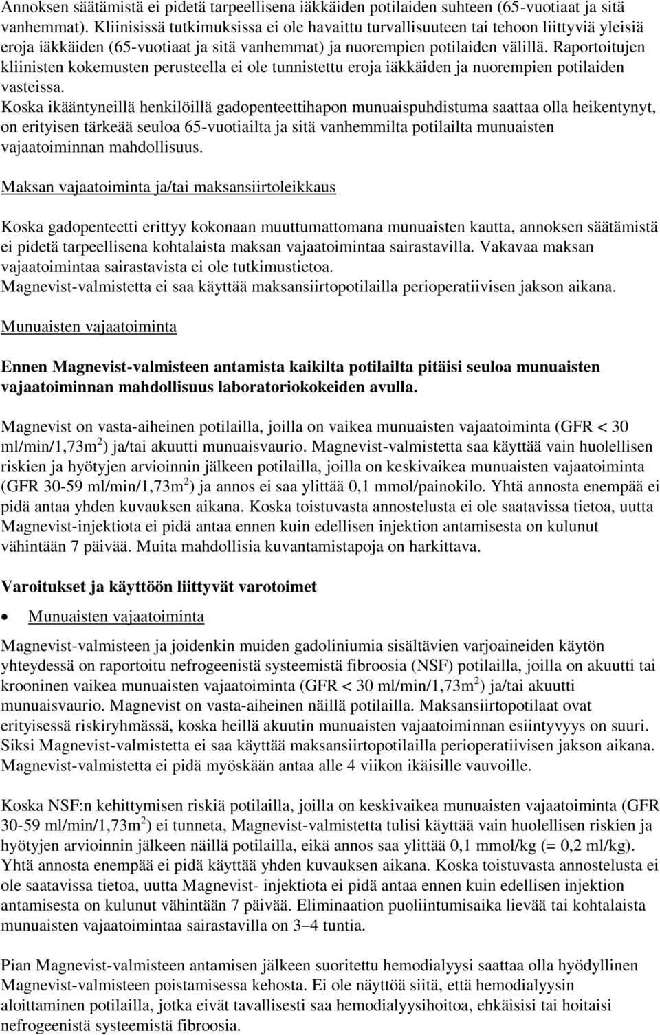 Raportoitujen kliinisten kokemusten perusteella ei ole tunnistettu eroja iäkkäiden ja nuorempien potilaiden vasteissa.