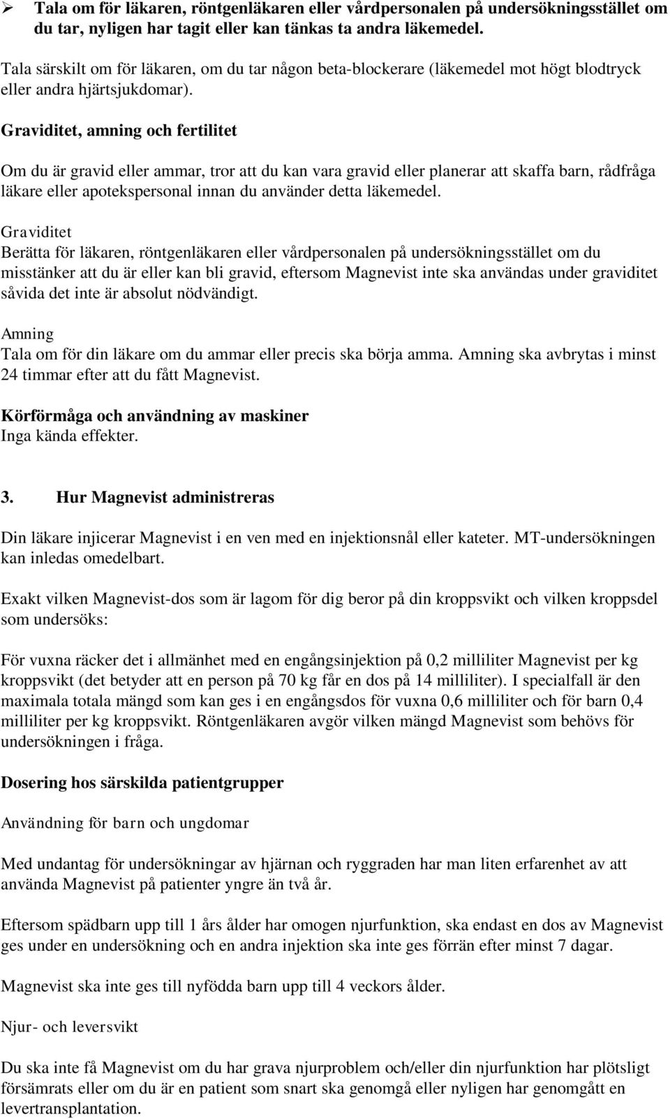 Graviditet, amning och fertilitet Om du är gravid eller ammar, tror att du kan vara gravid eller planerar att skaffa barn, rådfråga läkare eller apotekspersonal innan du använder detta läkemedel.