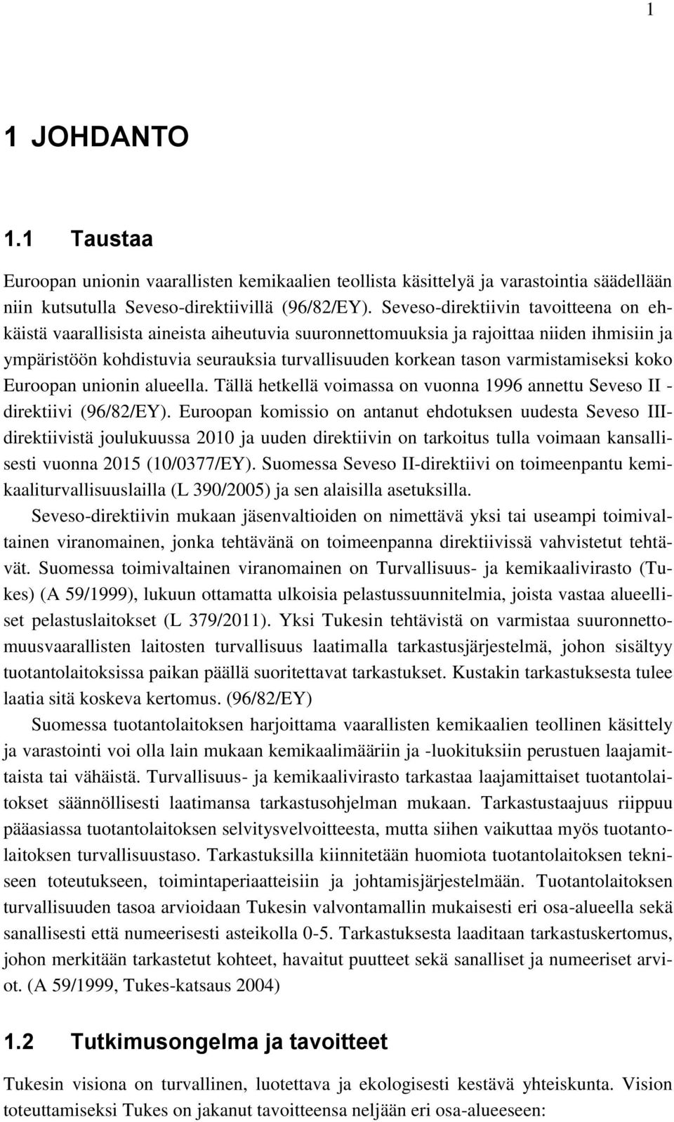 varmistamiseksi koko Euroopan unionin alueella. Tällä hetkellä voimassa on vuonna 1996 annettu Seveso II - direktiivi (96/82/EY).