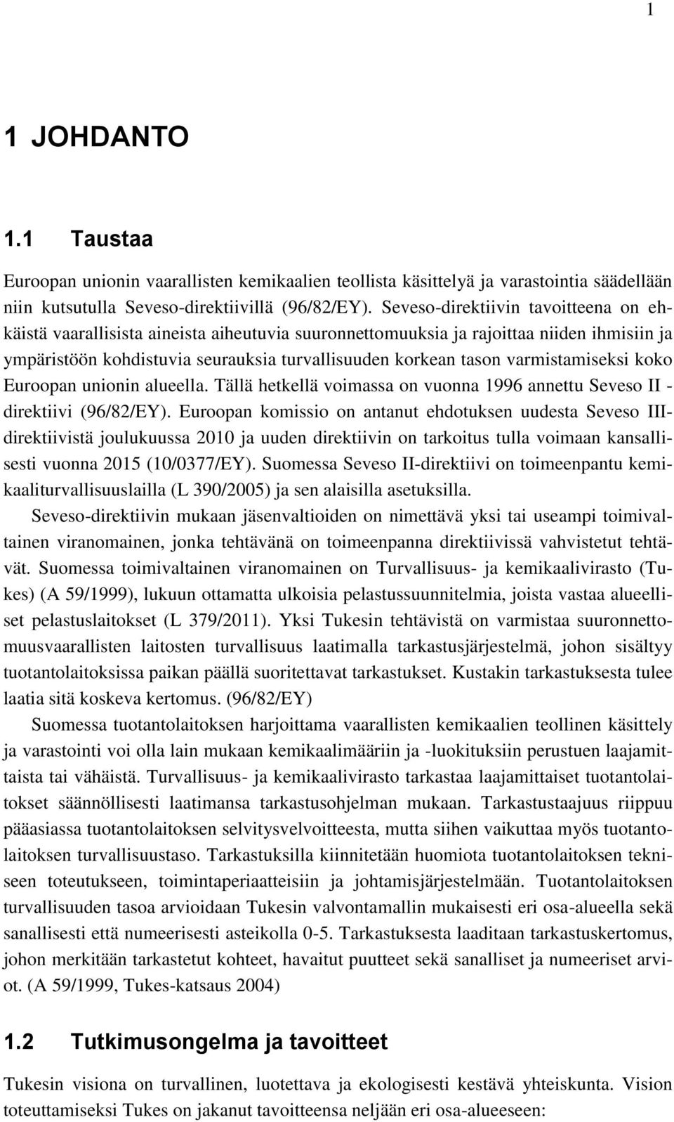 varmistamiseksi koko Euroopan unionin alueella. Tällä hetkellä voimassa on vuonna 1996 annettu Seveso II - direktiivi (96/82/EY).