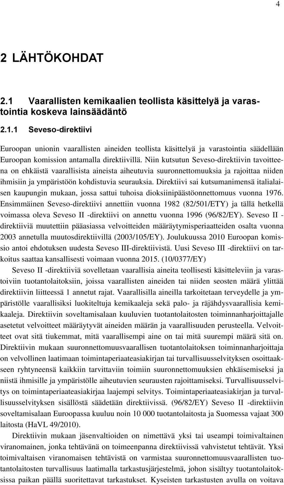 Direktiivi sai kutsumanimensä italialaisen kaupungin mukaan, jossa sattui tuhoisa dioksiinipäästöonnettomuus vuonna 1976.