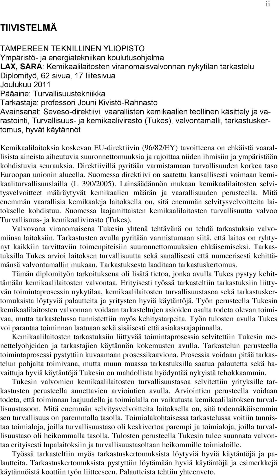 Turvallisuus- ja kemikaalivirasto (Tukes), valvontamalli, tarkastuskertomus, hyvät käytännöt Kemikaalilaitoksia koskevan EU-direktiivin (96/82/EY) tavoitteena on ehkäistä vaarallisista aineista