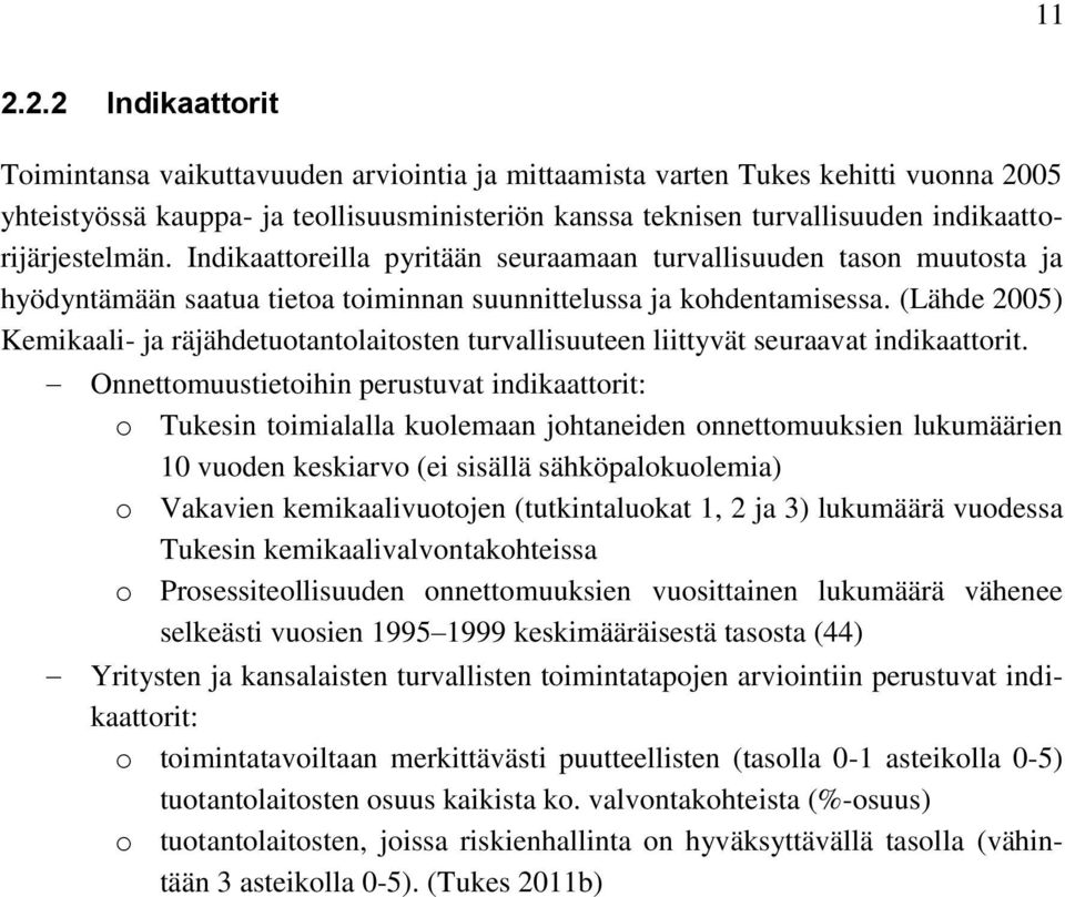 (Lähde 2005) Kemikaali- ja räjähdetuotantolaitosten turvallisuuteen liittyvät seuraavat indikaattorit.