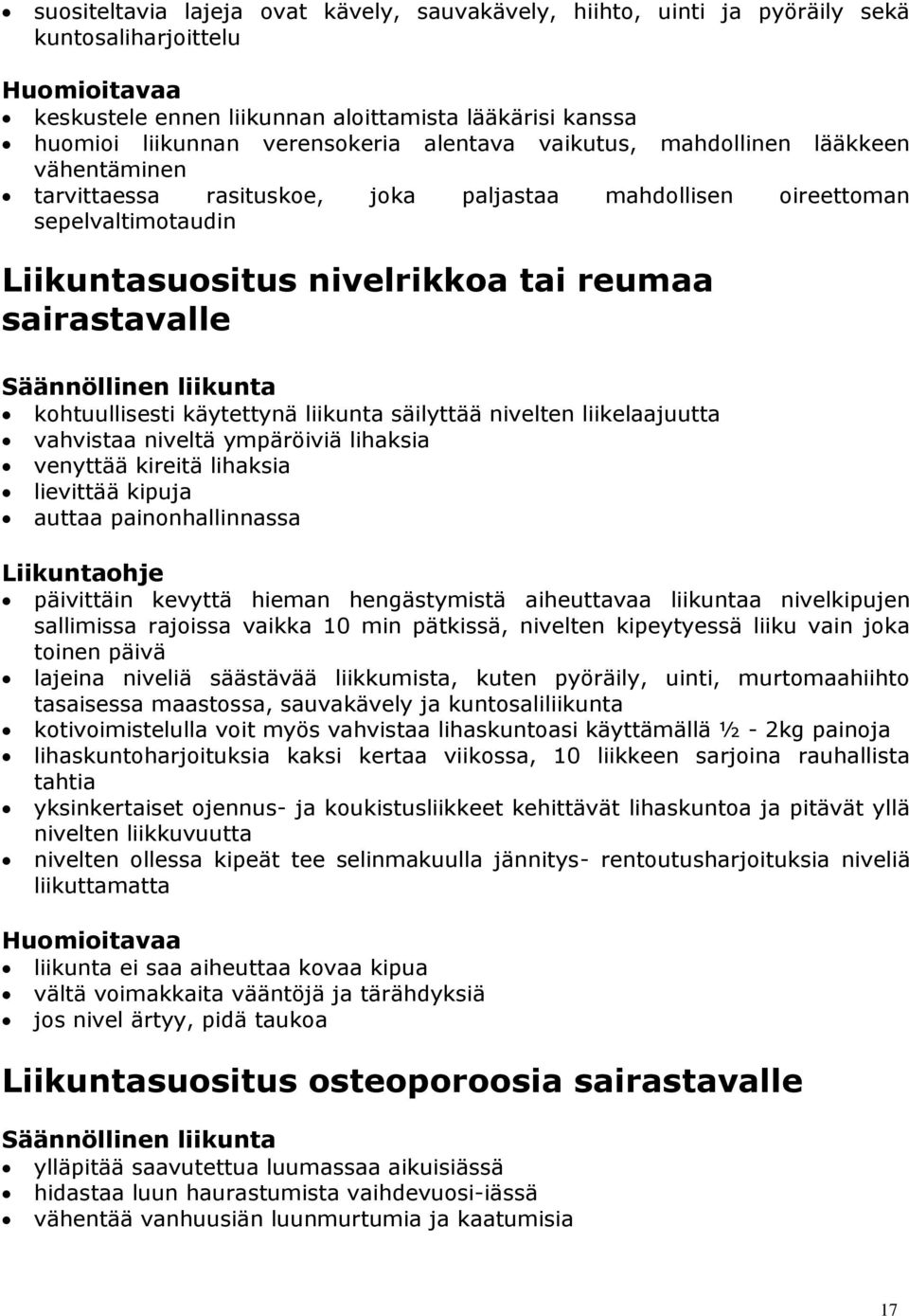 Säännöllinen liikunta kohtuullisesti käytettynä liikunta säilyttää nivelten liikelaajuutta vahvistaa niveltä ympäröiviä lihaksia venyttää kireitä lihaksia lievittää kipuja auttaa painonhallinnassa