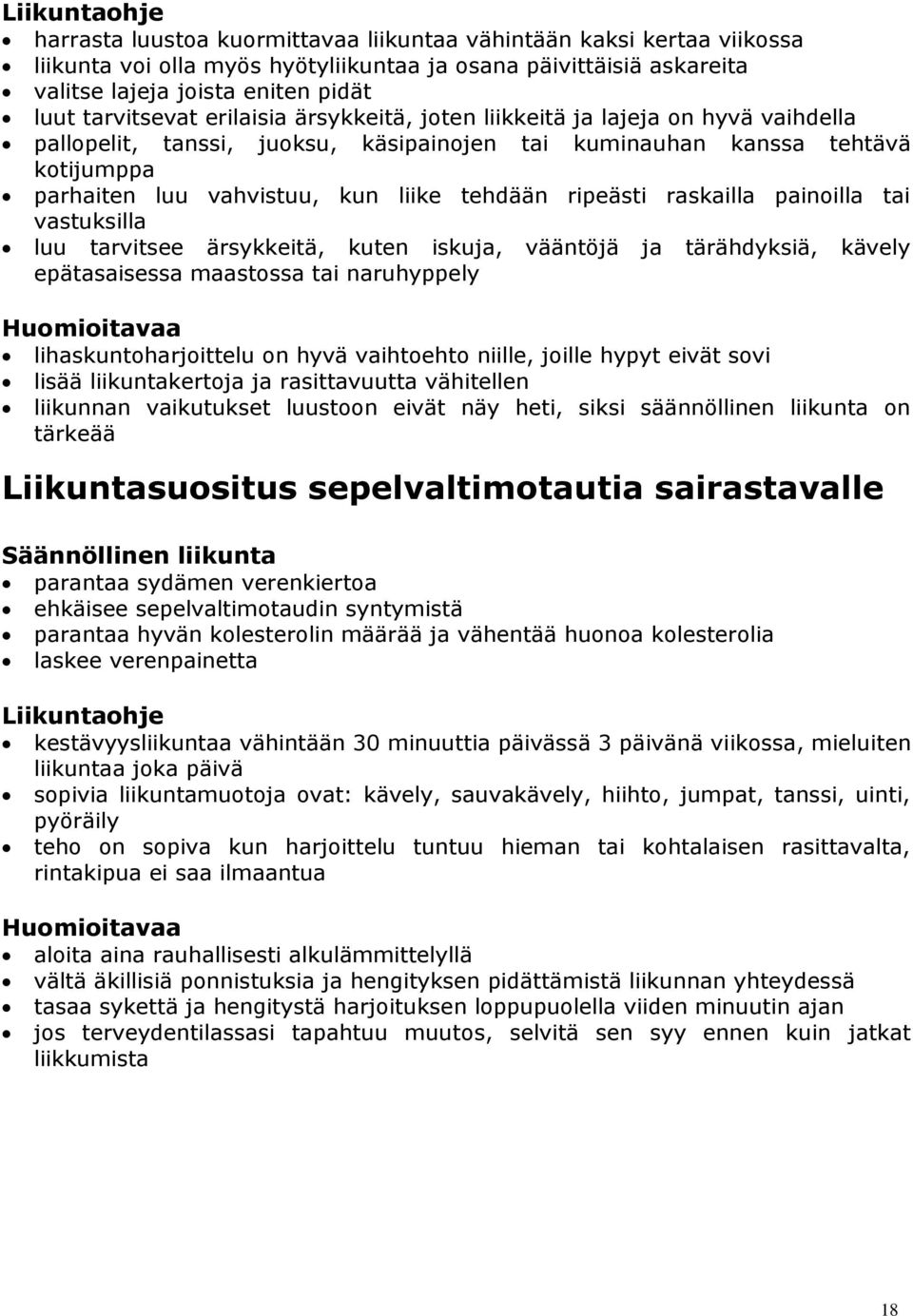 tehdään ripeästi raskailla painoilla tai vastuksilla luu tarvitsee ärsykkeitä, kuten iskuja, vääntöjä ja tärähdyksiä, kävely epätasaisessa maastossa tai naruhyppely Huomioitavaa lihaskuntoharjoittelu