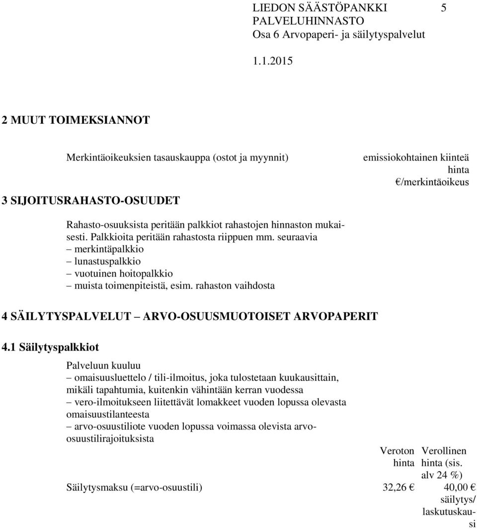 rahaston vaihdosta 4 SÄILYTYSPALVELUT ARVO-OSUUSMUOTOISET ARVOPAPERIT 4.