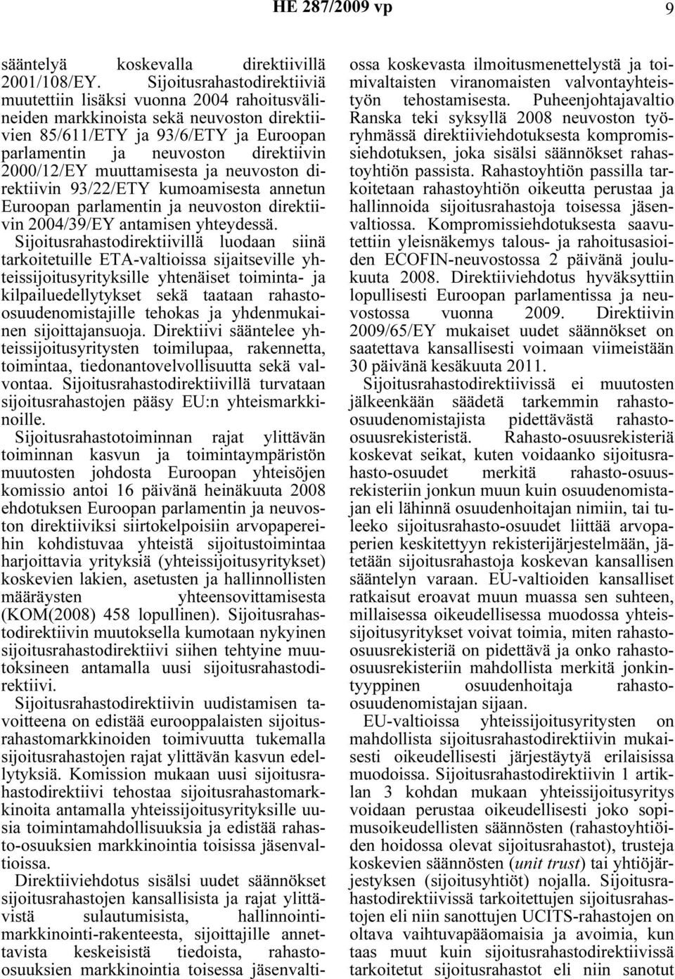 2000/12/EY muuttamisesta ja neuvoston direktiivin 93/22/ETY kumoamisesta annetun Euroopan parlamentin ja neuvoston direktiivin 2004/39/EY antamisen yhteydessä.