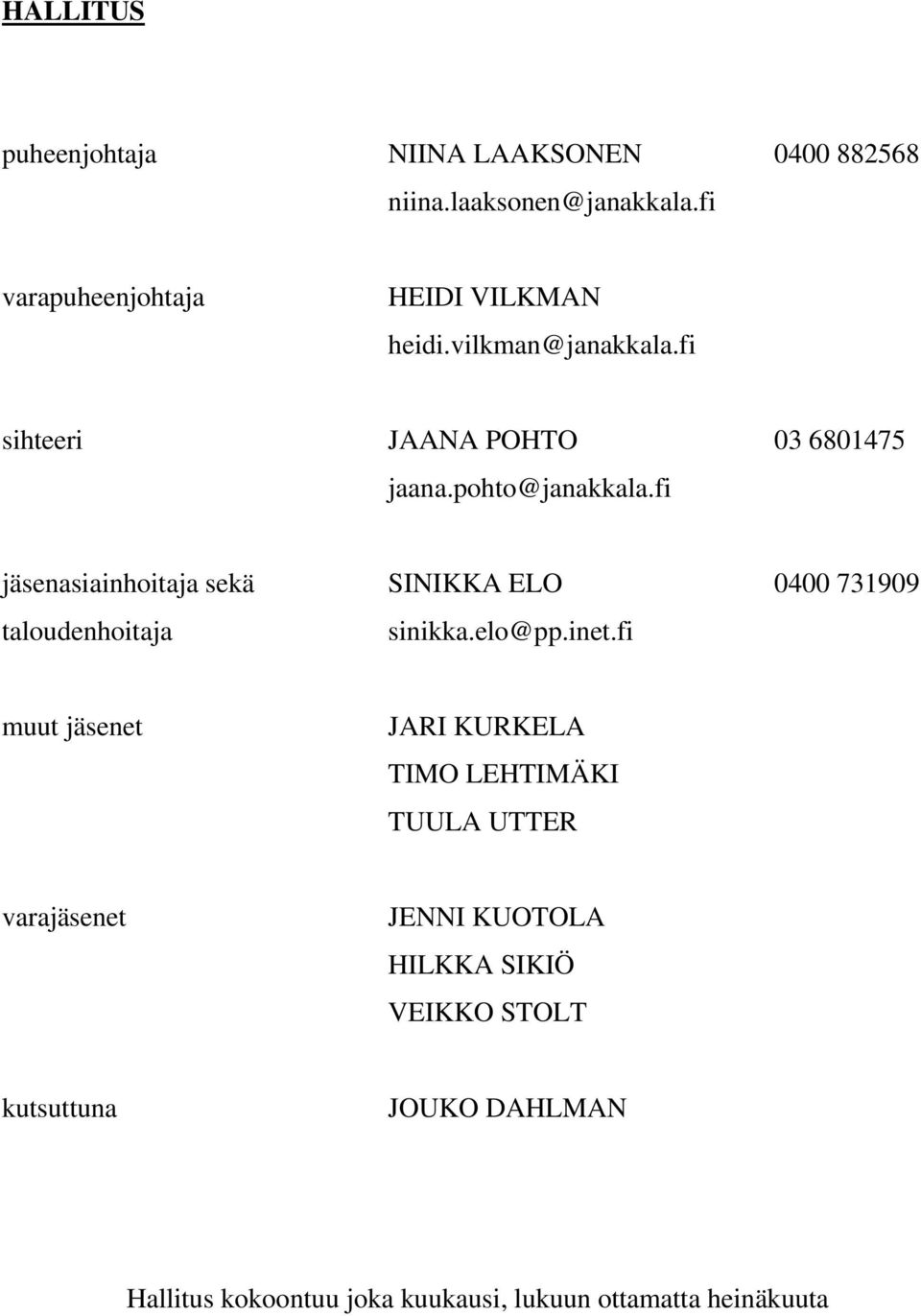 fi jäsenasiainhoitaja sekä SINIKKA ELO 0400 731909 taloudenhoitaja sinikka.elo@pp.inet.