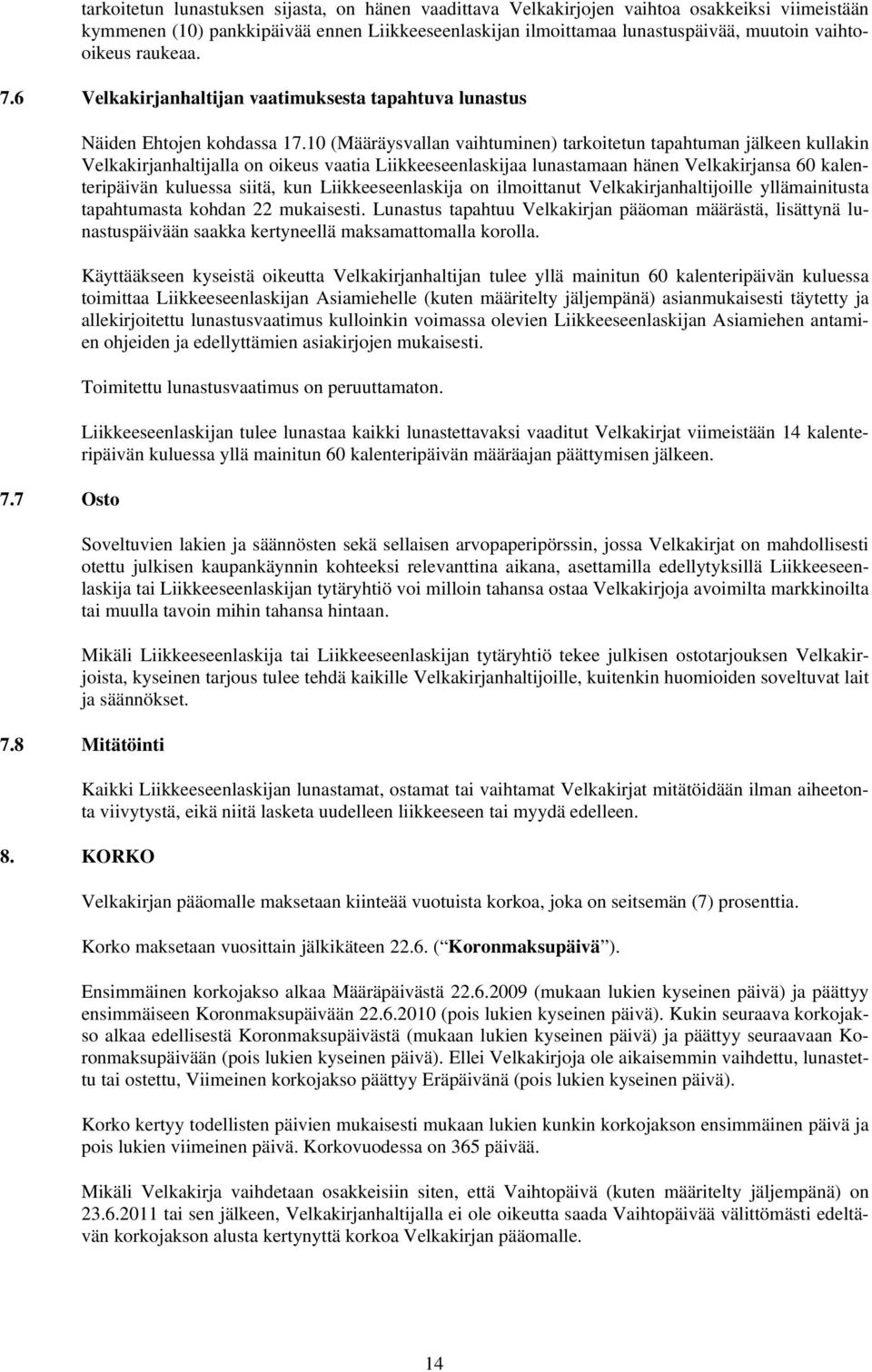 10 (Määräysvallan vaihtuminen) tarkoitetun tapahtuman jälkeen kullakin Velkakirjanhaltijalla on oikeus vaatia Liikkeeseenlaskijaa lunastamaan hänen Velkakirjansa 60 kalenteripäivän kuluessa siitä,