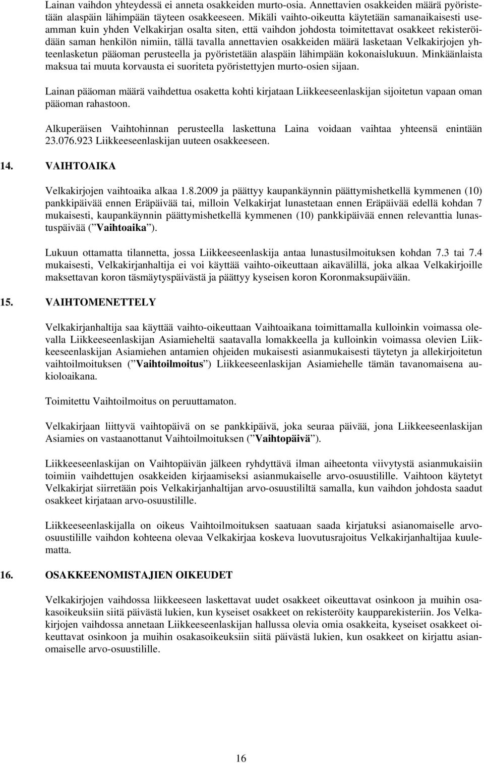 annettavien osakkeiden määrä lasketaan Velkakirjojen yhteenlasketun pääoman perusteella ja pyöristetään alaspäin lähimpään kokonaislukuun.