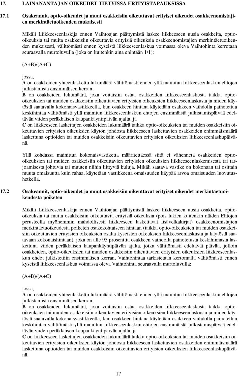 liikkeeseen uusia osakkeita, optiooikeuksia tai muita osakkeisiin oikeuttavia erityisiä oikeuksia osakkeenomistajien merkintäetuoikeuden mukaisesti, välittömästi ennen kyseistä liikkeeseenlaskua