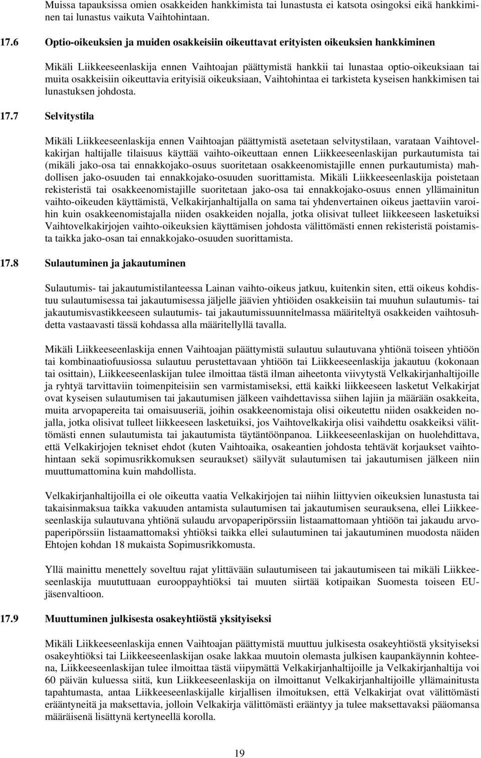 osakkeisiin oikeuttavia erityisiä oikeuksiaan, Vaihtohintaa ei tarkisteta kyseisen hankkimisen tai lunastuksen johdosta. 17.