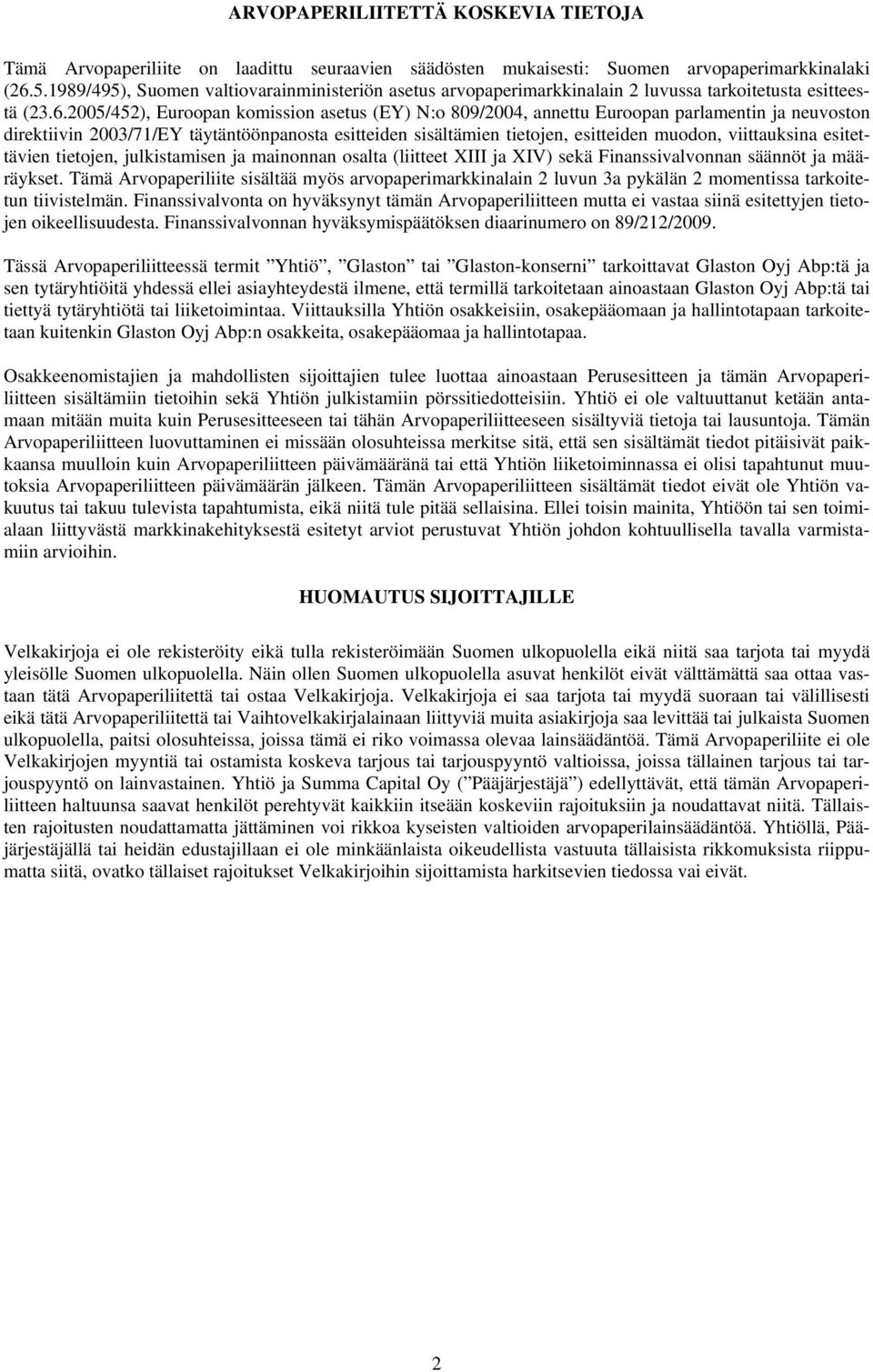 2005/452), Euroopan komission asetus (EY) N:o 809/2004, annettu Euroopan parlamentin ja neuvoston direktiivin 2003/71/EY täytäntöönpanosta esitteiden sisältämien tietojen, esitteiden muodon,