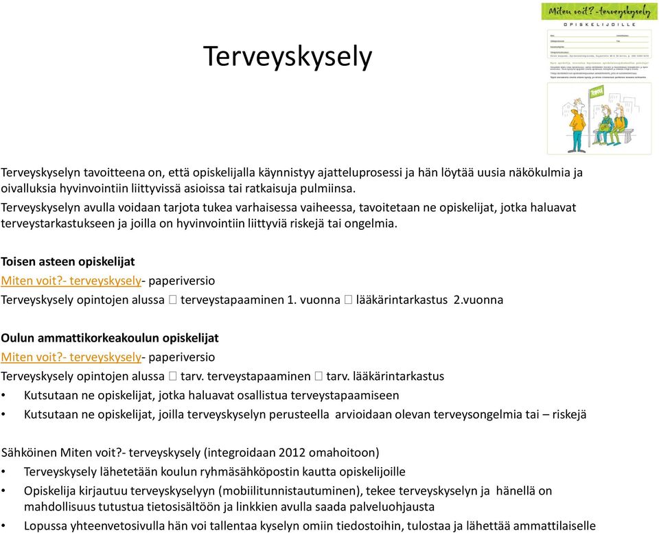 Toisen asteen opiskelijat Miten voit?- terveyskysely- paperiversio Terveyskysely opintojen alussa terveystapaaminen 1. vuonna lääkärintarkastus 2.