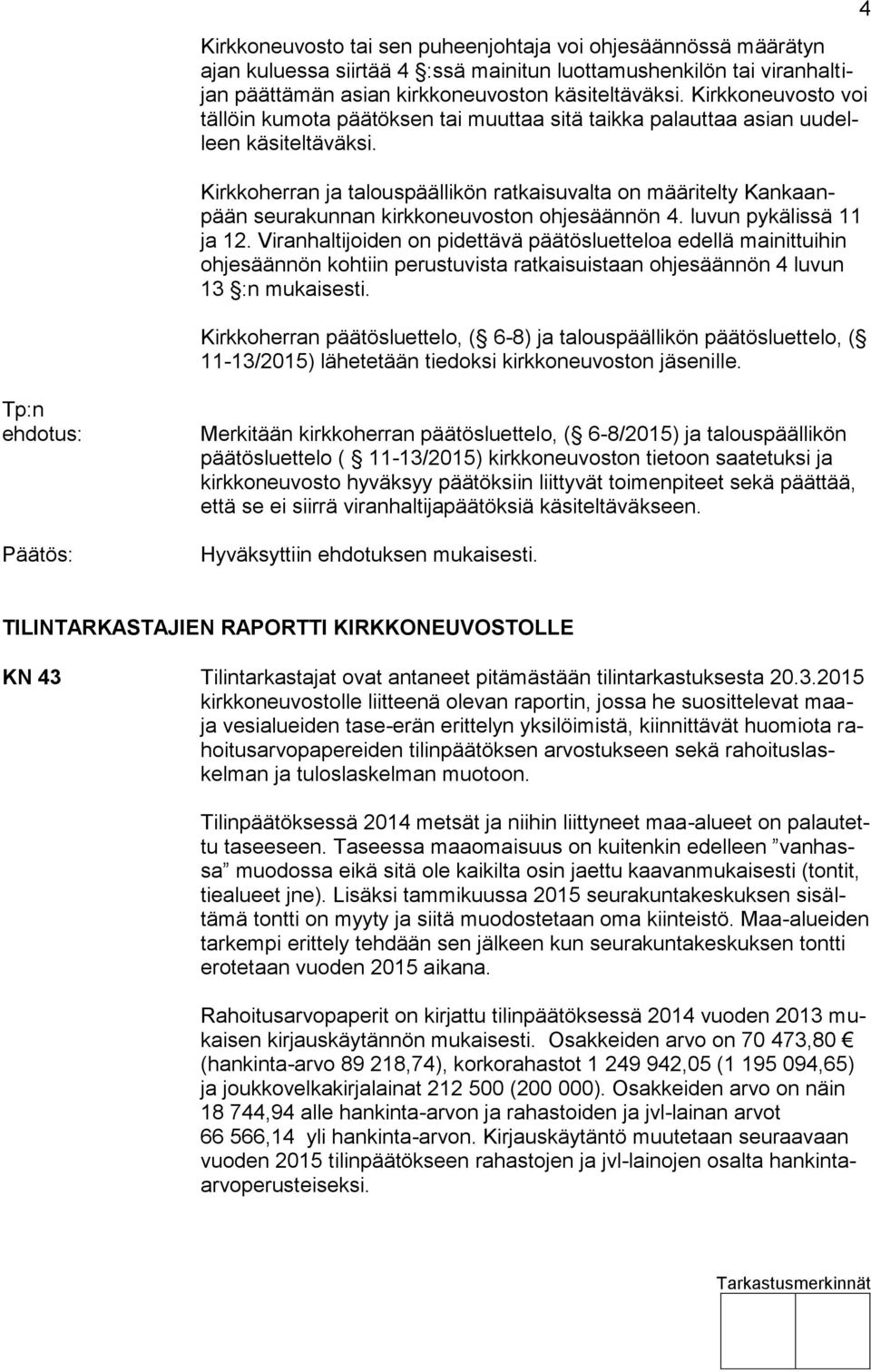 Kirkkoherran ja talouspäällikön ratkaisuvalta on määritelty Kankaanpään seurakunnan kirkkoneuvoston ohjesäännön 4. luvun pykälissä 11 ja 12.