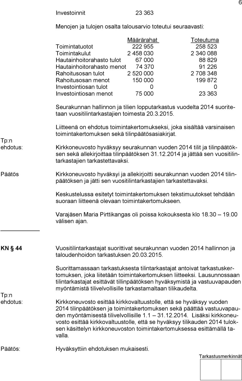 hallinnon ja tilien lopputarkastus vuodelta 2014 suoritetaan vuositilintarkastajien toimesta 20.3.2015.