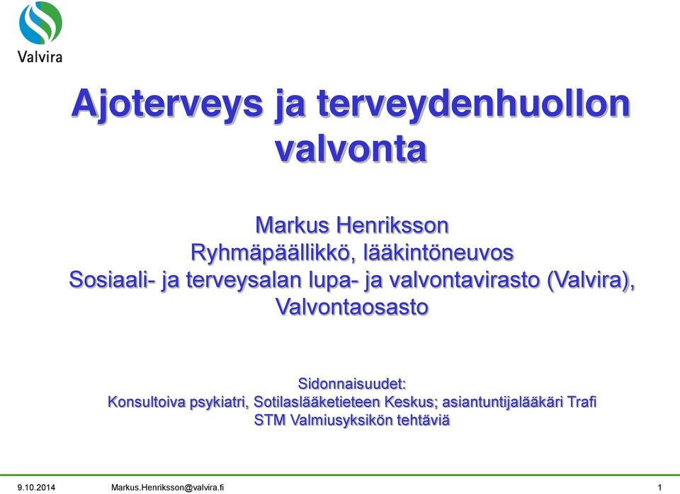 Valvontaosasto Sidonnaisuudet: Konsultoiva psykiatri, Sotilaslääketieteen Keskus;