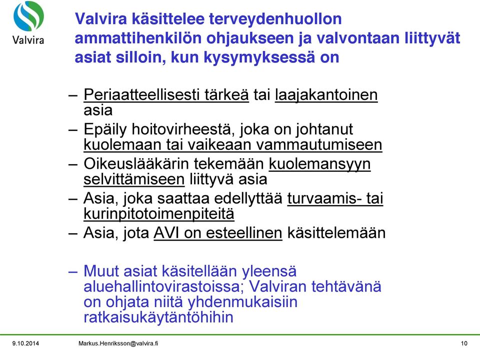 selvittämiseen liittyvä asia Asia, joka saattaa edellyttää turvaamis- tai kurinpitotoimenpiteitä Asia, jota AVI on esteellinen käsittelemään Muut