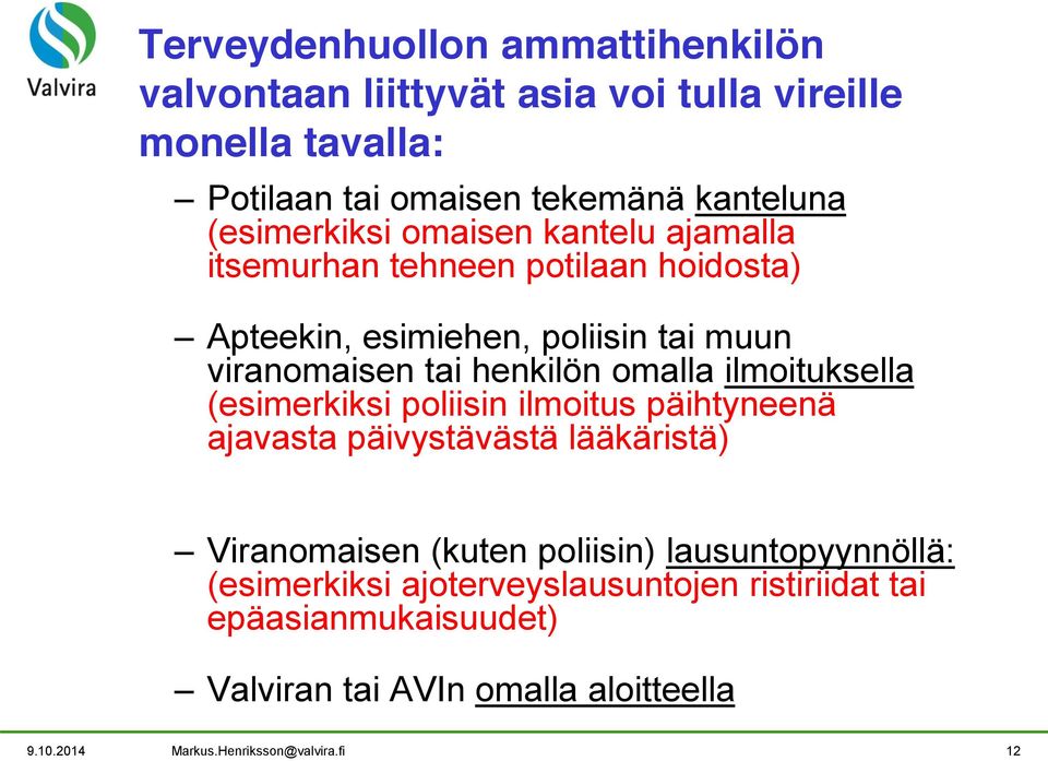 omalla ilmoituksella (esimerkiksi poliisin ilmoitus päihtyneenä ajavasta päivystävästä lääkäristä) Viranomaisen (kuten poliisin)