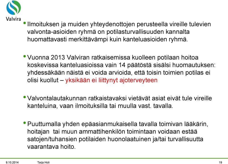 olisi kuollut yksikään ei liittynyt ajoterveyteen Valvontalautakunnan ratkaistavaksi vietävät asiat eivät tule vireille kanteluina, vaan ilmoituksilla tai muulla vast. tavalla.