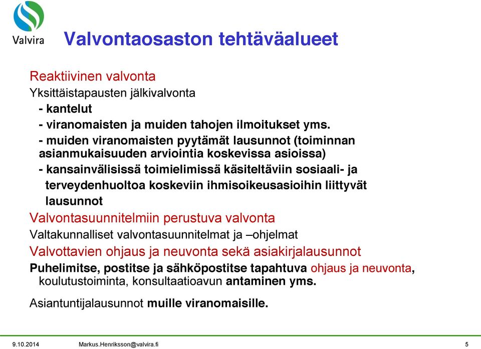 koskeviin ihmisoikeusasioihin liittyvät lausunnot Valvontasuunnitelmiin perustuva valvonta Valtakunnalliset valvontasuunnitelmat ja ohjelmat Valvottavien ohjaus ja neuvonta sekä