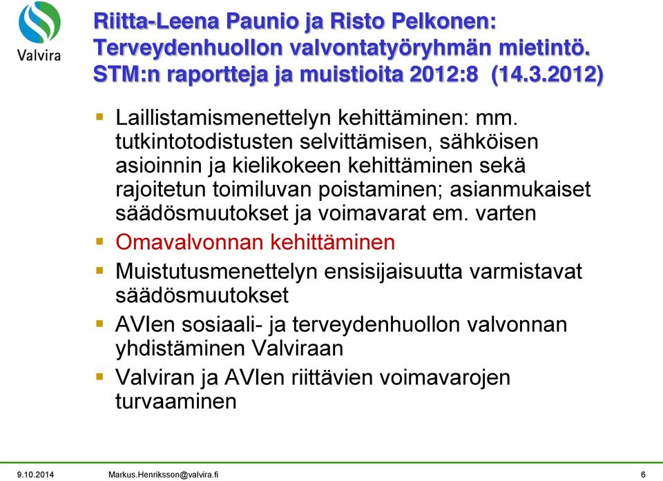 tutkintotodistusten selvittämisen, sähköisen asioinnin ja kielikokeen kehittäminen sekä rajoitetun toimiluvan poistaminen; asianmukaiset