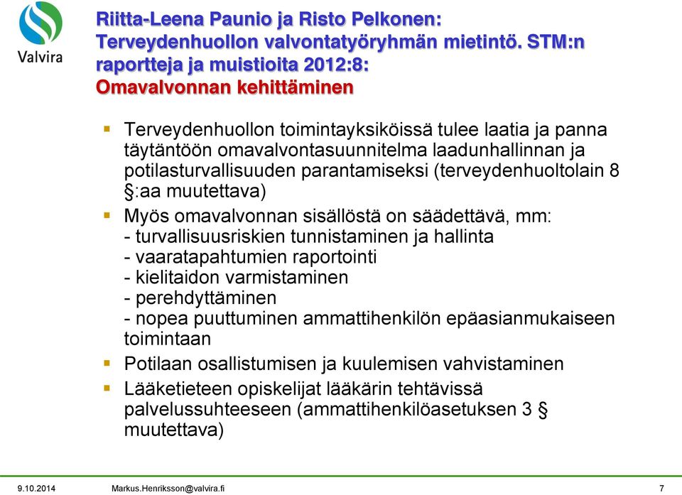 potilasturvallisuuden parantamiseksi (terveydenhuoltolain 8 :aa muutettava) Myös omavalvonnan sisällöstä on säädettävä, mm: - turvallisuusriskien tunnistaminen ja hallinta - vaaratapahtumien