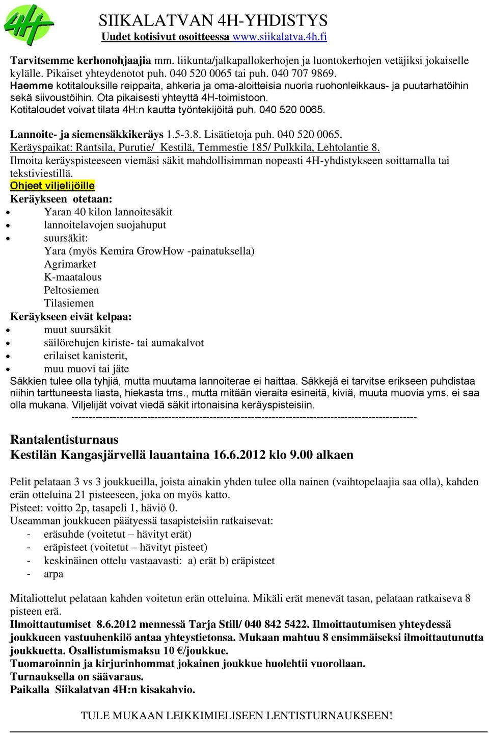 Ota pikaisesti yhteyttä 4H-toimistoon. Kotitaloudet voivat tilata 4H:n kautta työntekijöitä puh. 040 520 0065. Lannoite- ja siemensäkkikeräys 1.5-3.8. Lisätietoja puh. 040 520 0065. Keräyspaikat: Rantsila, Purutie/ Kestilä, Temmestie 185/ Pulkkila, Lehtolantie 8.