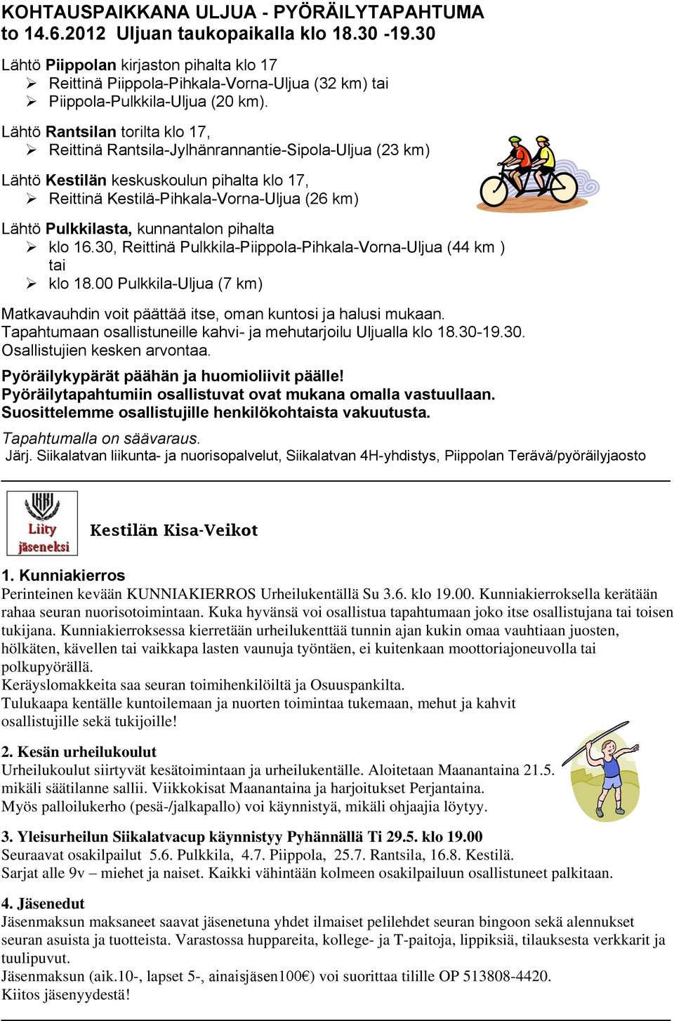 Lähtö Rantsilan torilta klo 17, Reittinä Rantsila-Jylhänrannantie-Sipola-Uljua (23 km) Lähtö Kestilän keskuskoulun pihalta klo 17, Reittinä Kestilä-Pihkala-Vorna-Uljua (26 km) Lähtö Pulkkilasta,