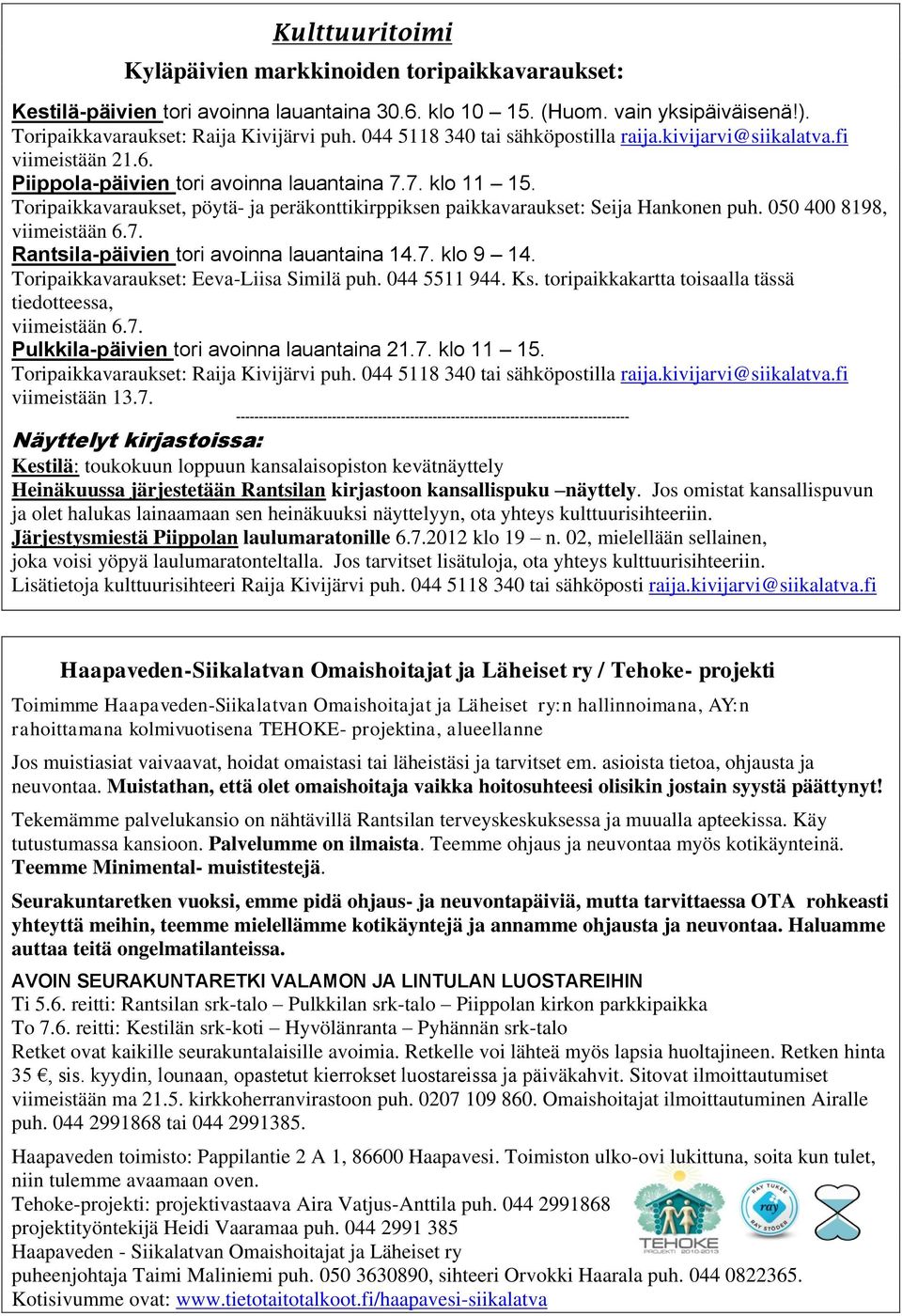 Toripaikkavaraukset, pöytä- ja peräkonttikirppiksen paikkavaraukset: Seija Hankonen puh. 050 400 8198, viimeistään 6.7. Rantsila-päivien tori avoinna lauantaina 14.7. klo 9 14.