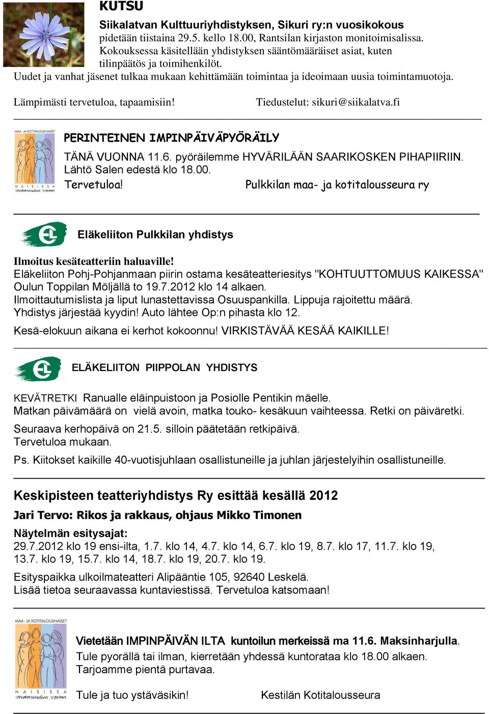 Lämpimästi tervetuloa, tapaamisiin! Tiedustelut: sikuri@siikalatva.fi PERINTEINEN IMPINPÄIVÄPYÖRÄILY TÄNÄ VUONNA 11.6. pyöräilemme HYVÄRILÄÄN SAARIKOSKEN PIHAPIIRIIN. Lähtö Salen edestä klo 18.00.