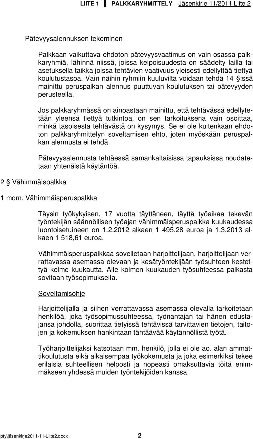 Vain näihin ryhmiin kuuluvilta voidaan tehdä 14 :ssä mainittu peruspalkan alennus puuttuvan koulutuksen tai pätevyyden perusteella.