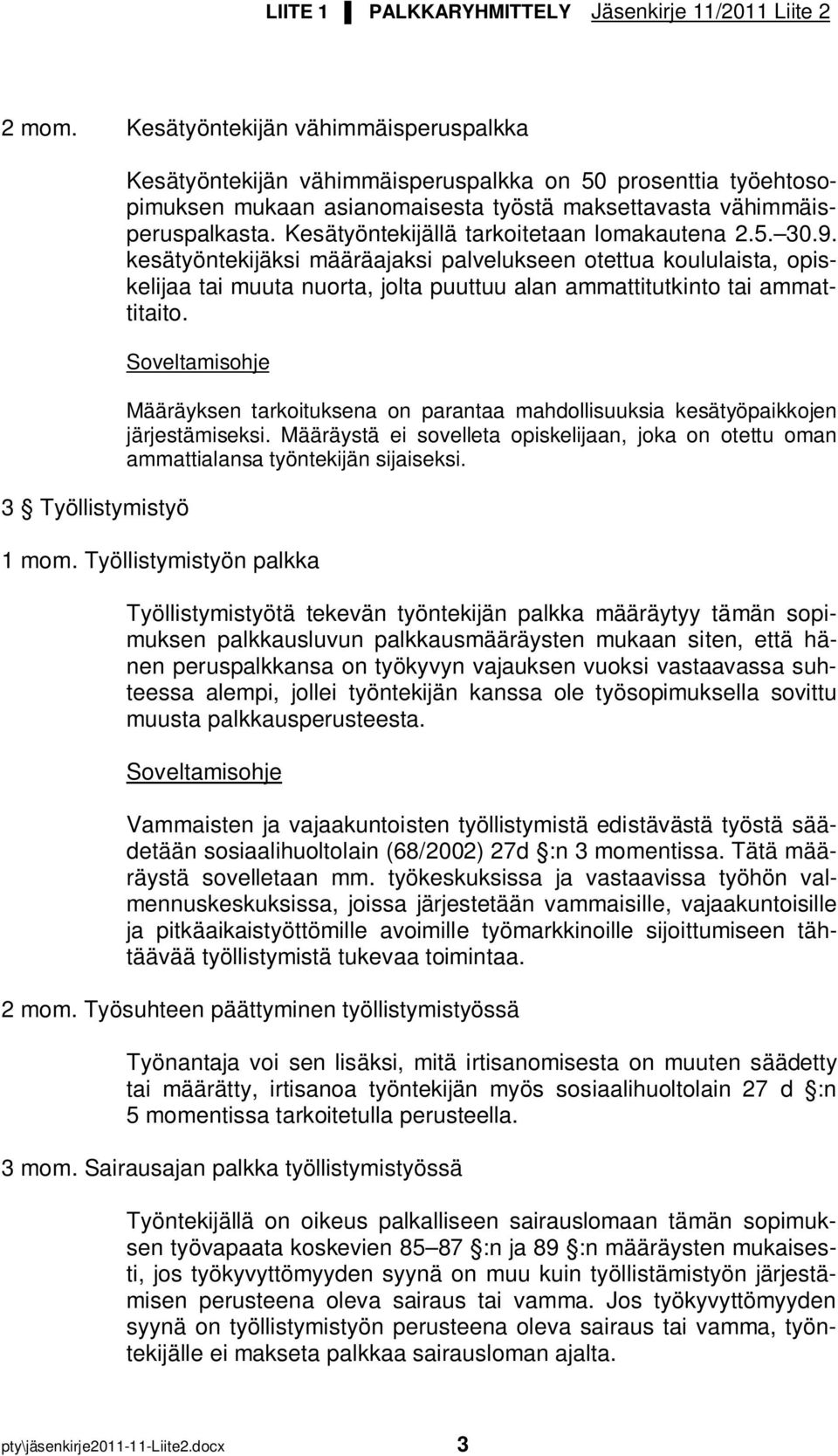 Soveltamisohje Määräyksen tarkoituksena on parantaa mahdollisuuksia kesätyöpaikkojen järjestämiseksi. Määräystä ei sovelleta opiskelijaan, joka on otettu oman ammattialansa työntekijän sijaiseksi.