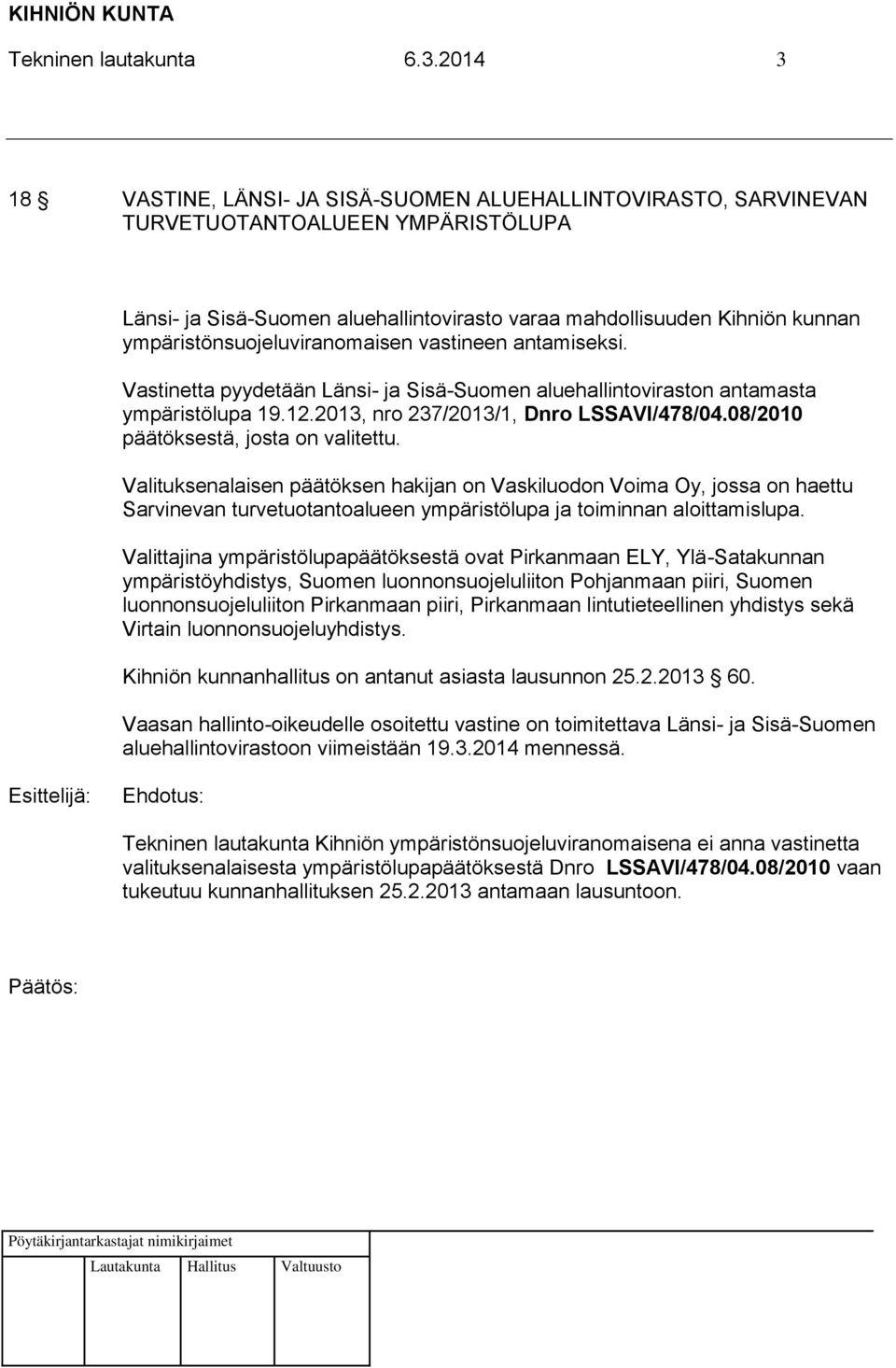 ympäristönsuojeluviranomaisen vastineen antamiseksi. Vastinetta pyydetään Länsi- ja Sisä-Suomen aluehallintoviraston antamasta ympäristölupa 19.12.2013, nro 237/2013/1, Dnro LSSAVI/478/04.
