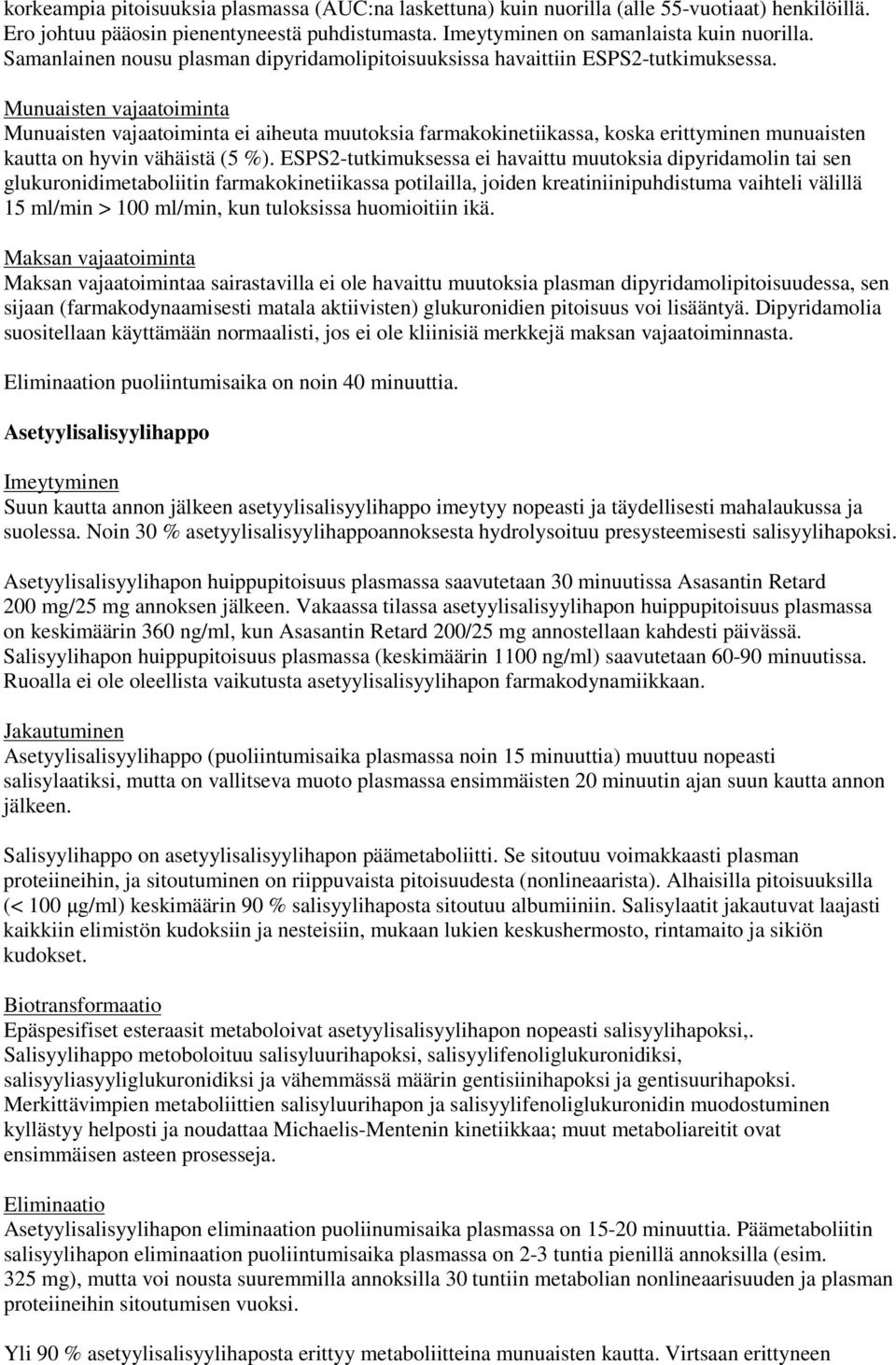 Munuaisten vajaatoiminta Munuaisten vajaatoiminta ei aiheuta muutoksia farmakokinetiikassa, koska erittyminen munuaisten kautta on hyvin vähäistä (5 %).