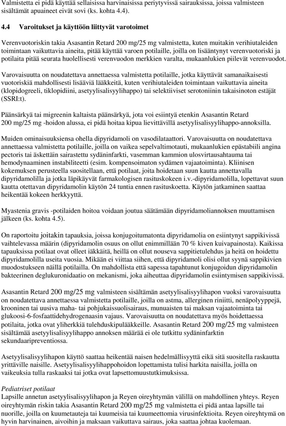 4 Varoitukset ja käyttöön liittyvät varotoimet Verenvuotoriskin takia Asasantin Retard 200 mg/25 mg valmistetta, kuten muitakin verihiutaleiden toimintaan vaikuttavia aineita, pitää käyttää varoen