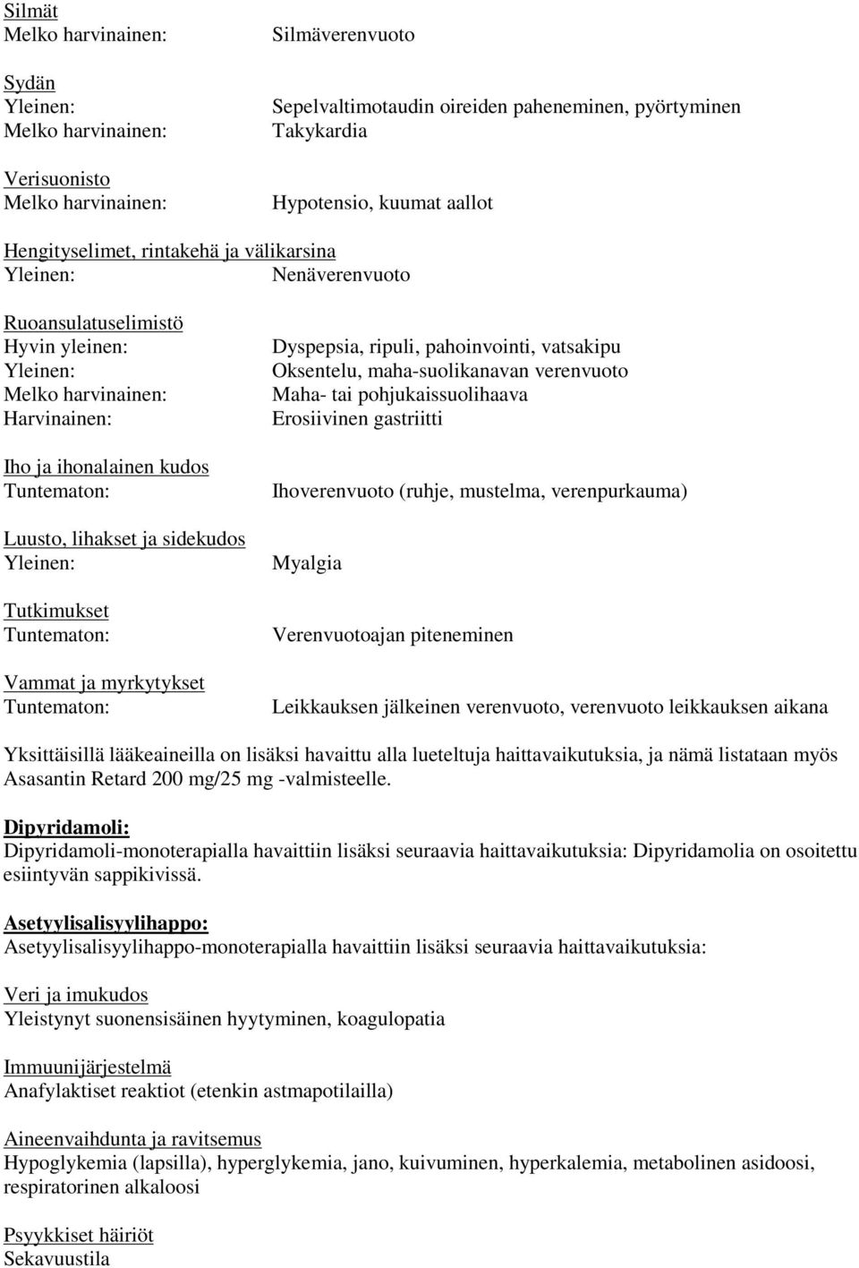 Tutkimukset Tuntematon: Vammat ja myrkytykset Tuntematon: Dyspepsia, ripuli, pahoinvointi, vatsakipu Oksentelu, maha-suolikanavan verenvuoto Maha- tai pohjukaissuolihaava Erosiivinen gastriitti