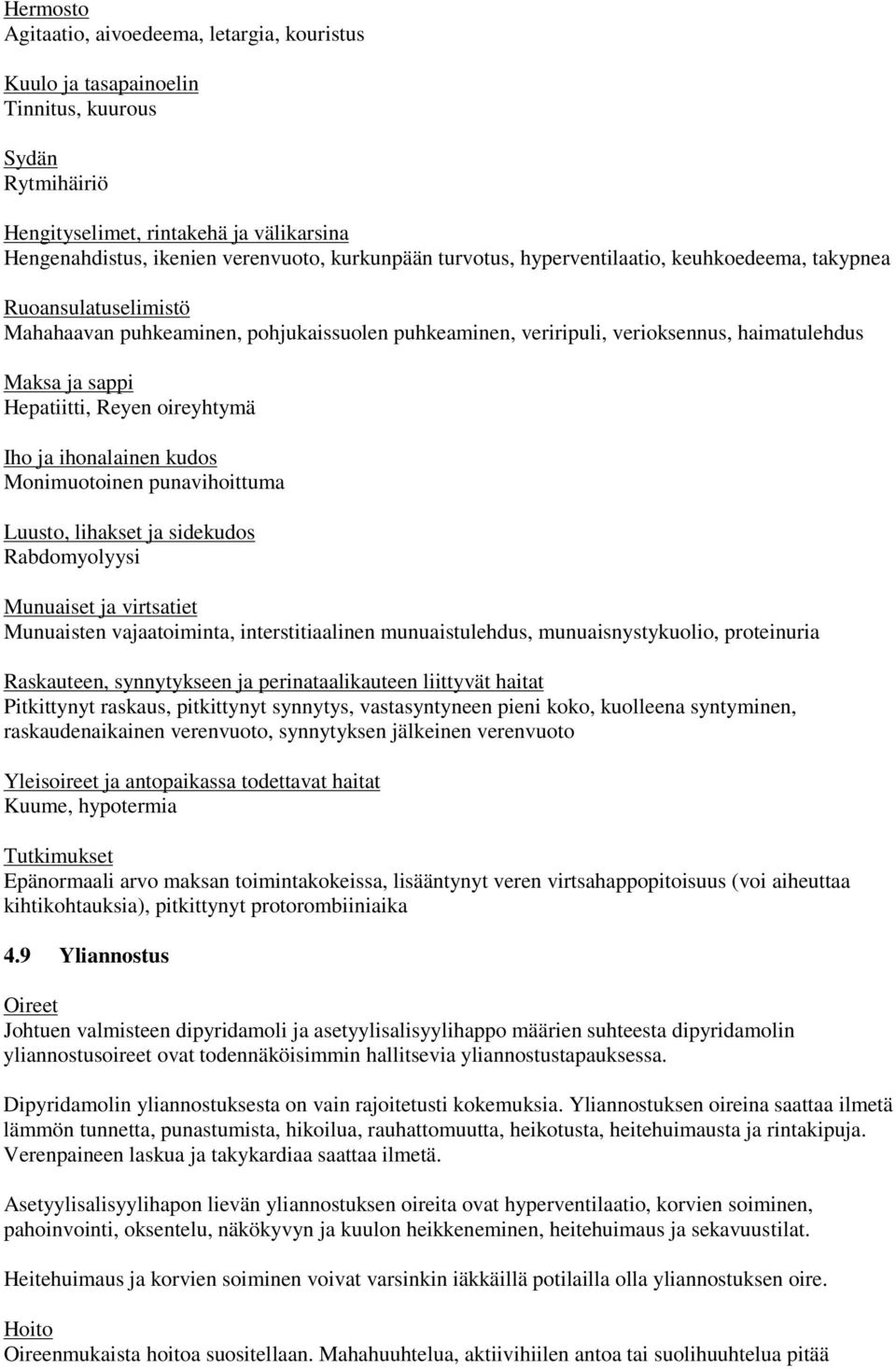 oireyhtymä Iho ja ihonalainen kudos Monimuotoinen punavihoittuma Luusto, lihakset ja sidekudos Rabdomyolyysi Munuaiset ja virtsatiet Munuaisten vajaatoiminta, interstitiaalinen munuaistulehdus,