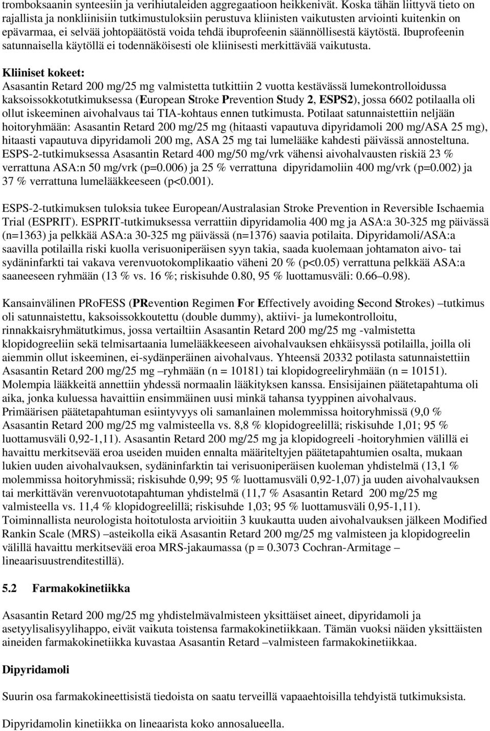 säännöllisestä käytöstä. Ibuprofeenin satunnaisella käytöllä ei todennäköisesti ole kliinisesti merkittävää vaikutusta.